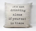 Throw Pillow - It's Not Drinking Alone if Your Cat is There