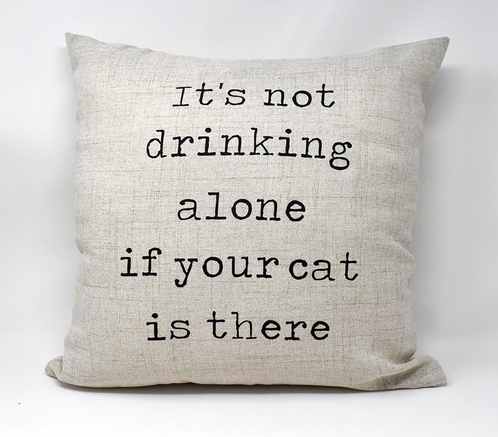 Throw Pillow - It's Not Drinking Alone if Your Cat is There
