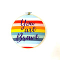 6" Hoop - You Are Brave (Rainbow)