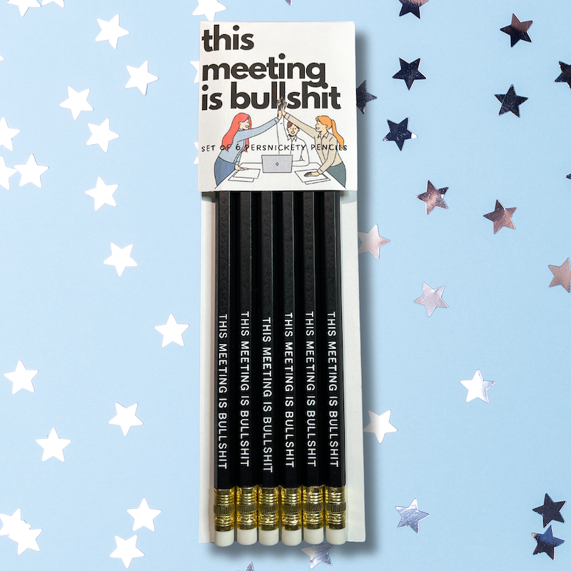 Persnickety Pencils - This Meeting is Bullshit