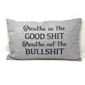 Bolster Pillow - Breathe in the Good Shit