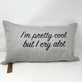 Bolster Pillow - I'm pretty cool but I cry alot