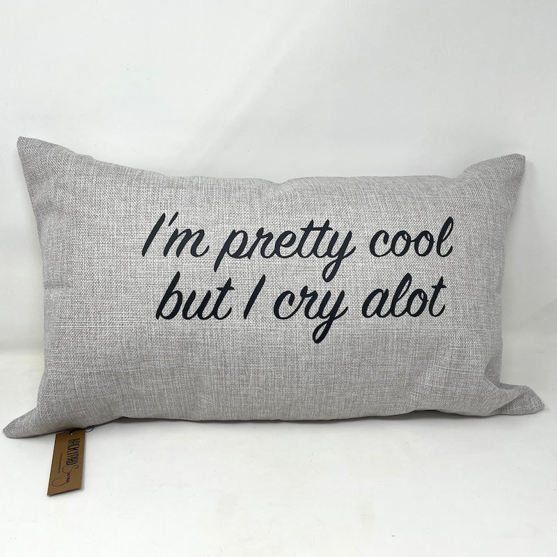 Bolster Pillow - I'm pretty cool but I cry alot