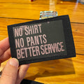Mini Wallet - No Shirt No Pants Better Service