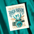 Card - You better have a bangin' birthday